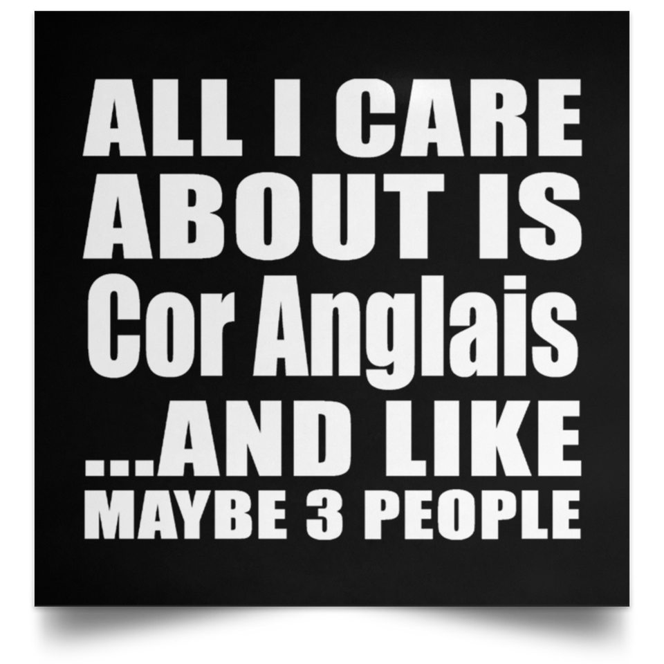 All I Care About Is Cor Anglais - Poster Square