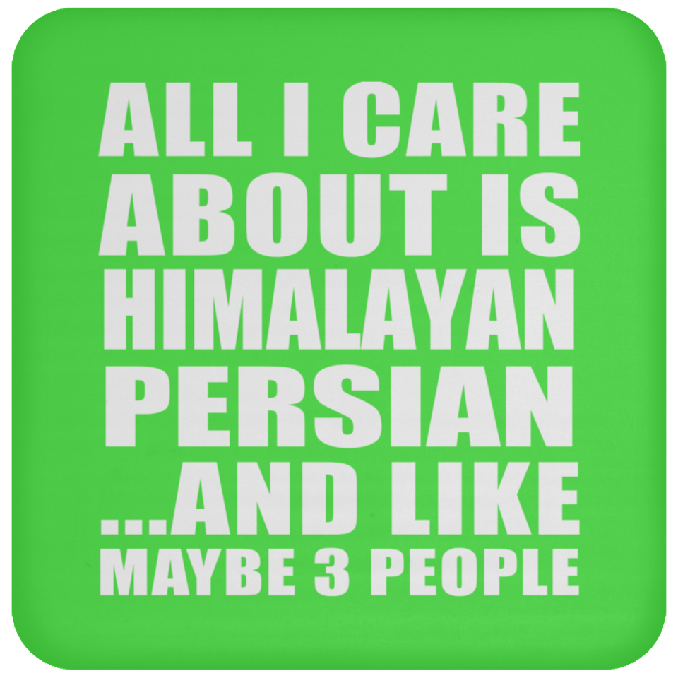 All I Care About Is Himalayan Persian - Drink Coaster