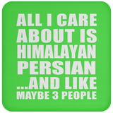 All I Care About Is Himalayan Persian - Drink Coaster