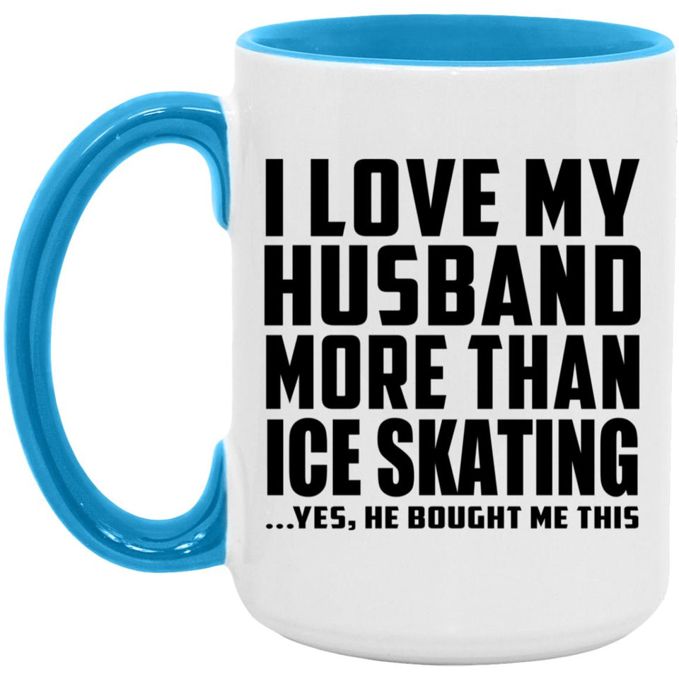 I Love My Husband More Than Ice Skating - 15oz Accent Mug Blue