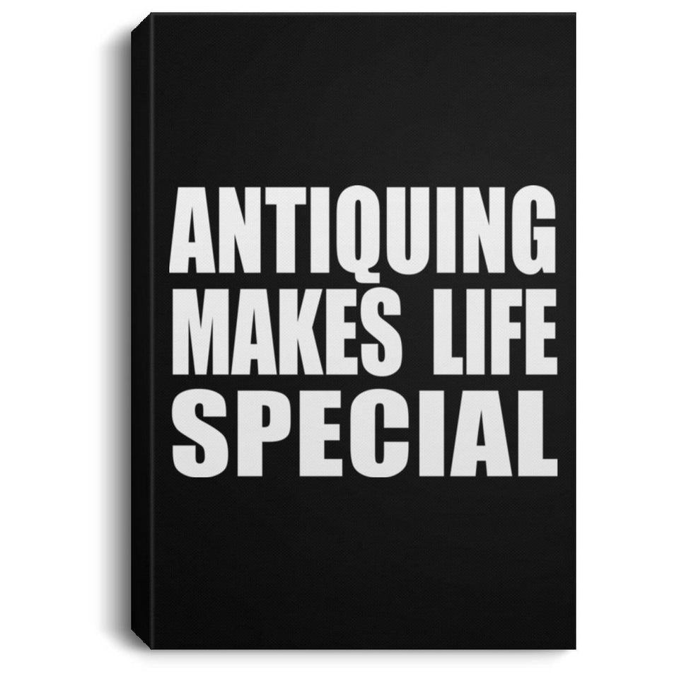 Antiquing Makes Life Special - Canvas Portrait