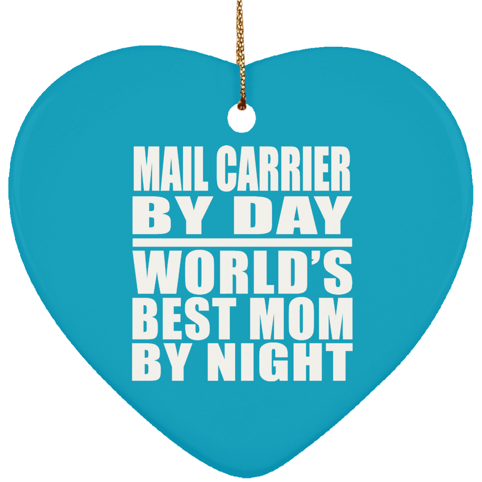 Mail Carrier By Day World's Best Mom By Night - Heart Ornament