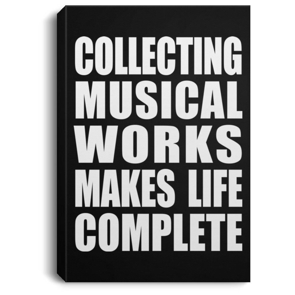 Collecting Musical Works Makes Life Complete - Canvas Portrait
