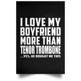 I Love My Boyfriend More Than Tenor Trombone - Poster Portrait