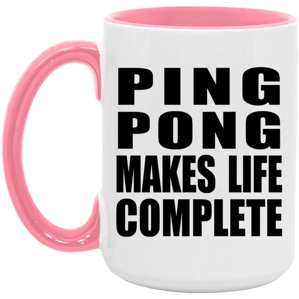 Ping Pong Makes Life Complete - 15oz Accent Mug Pink