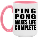 Ping Pong Makes Life Complete - 15oz Accent Mug Pink