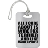 All I Care About Is Wire Fox Terrier - Luggage Bag Tag