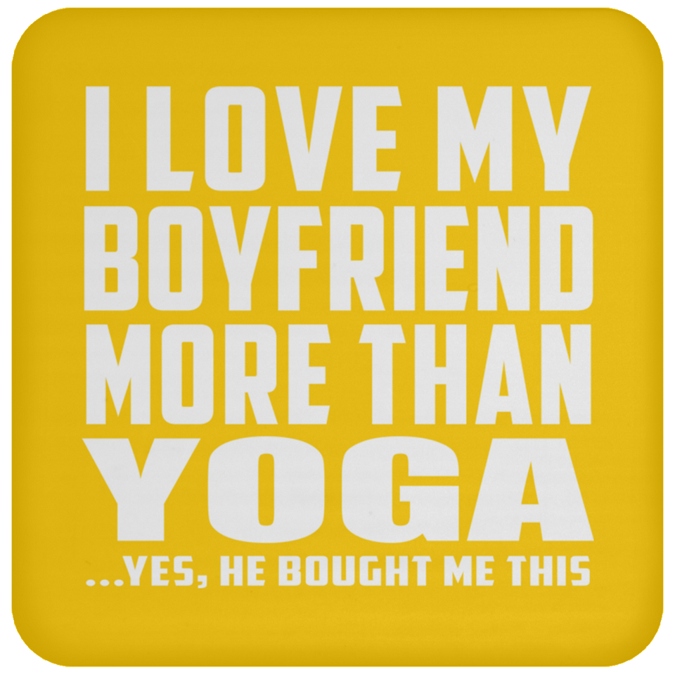 I Love My Boyfriend More Than Yoga - Drink Coaster