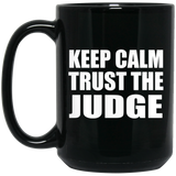 Keep Calm and Trust The Judge - 15oz Coffee Mug Black