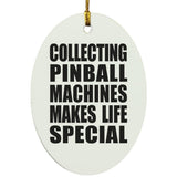 Collecting Pinball Machines Makes Life Special - Oval Ornament