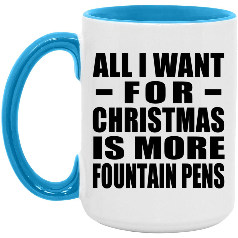 All I Want For Christmas Is More Fountain Pens - 15oz Accent Mug Blue
