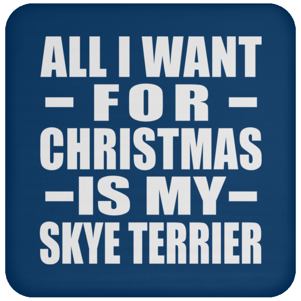 All I Want For Christmas Is My Skye Terrier - Coaster