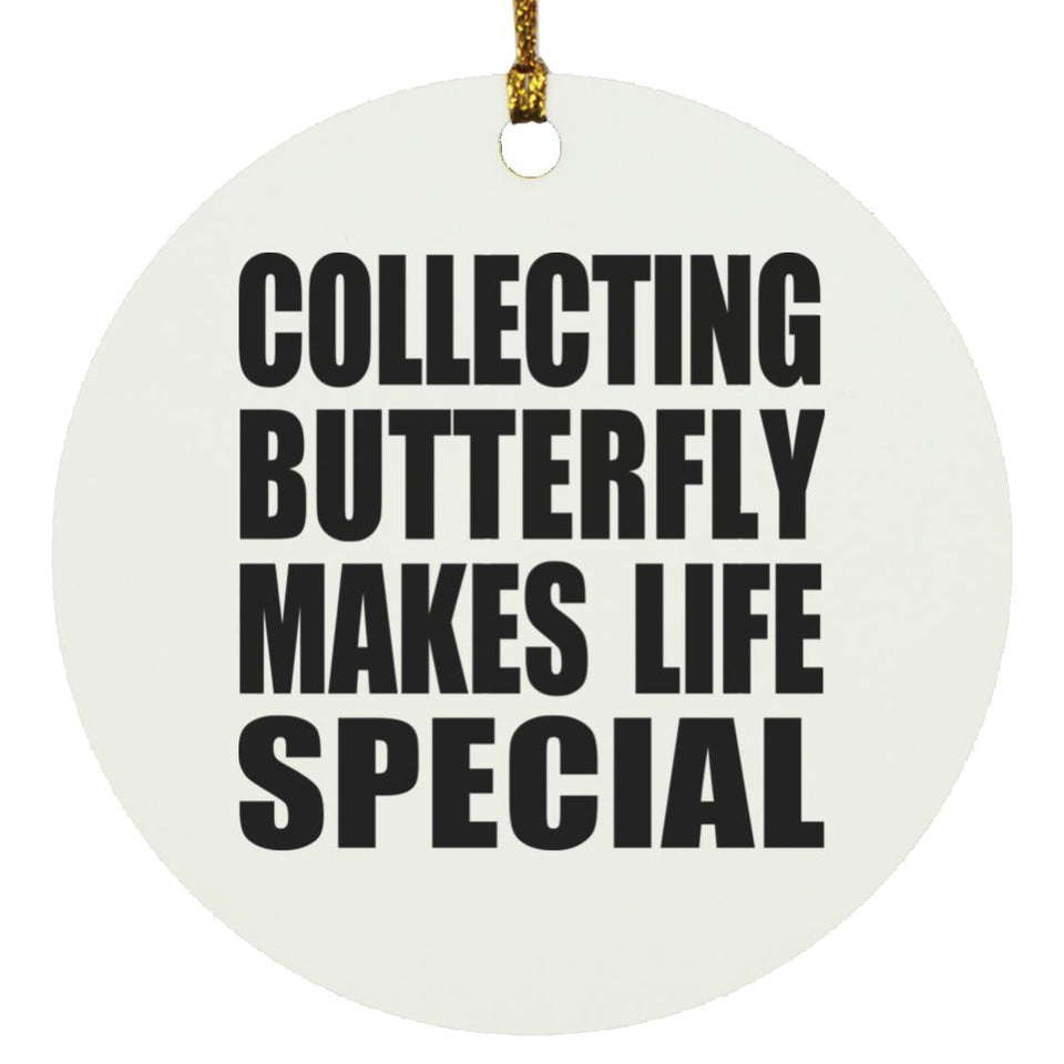 Collecting Butterfly Makes Life Special - Circle Ornament