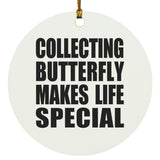 Collecting Butterfly Makes Life Special - Circle Ornament