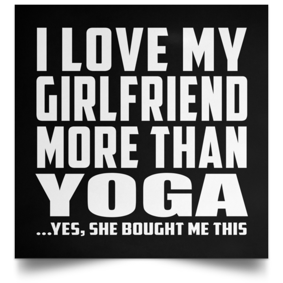 I Love My Girlfriend More Than Yoga - Poster Square