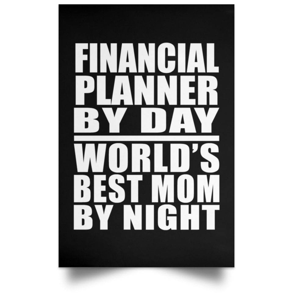 Financial Planner By Day World's Best Mom By Night - Poster Portrait