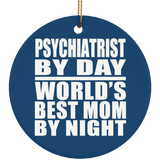 Psychiatrist By Day World's Best Mom By Night - Circle Ornament