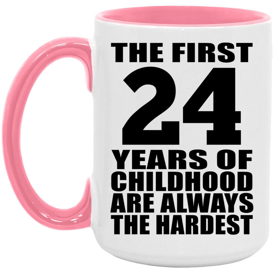 24th Birthday First 24 Years of Childhood Are The Hardest - 15oz Accent Mug Pink