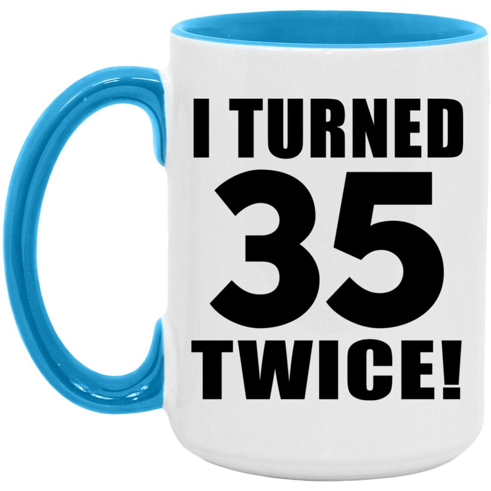 70th Birthday I Turned 35 Twice - 15oz Accent Mug Blue