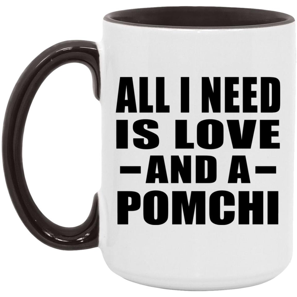 All I Need Is Love And A Pomchi - 15oz Accent Mug Black