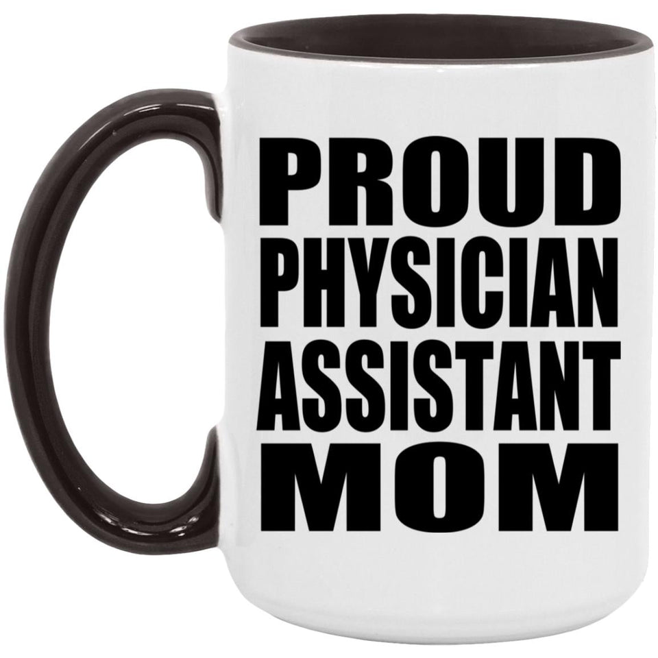 Proud Physician Assistant Mom - 15oz Accent Mug Black