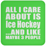 All I Care About Is Ice Hockey - Drink Coaster