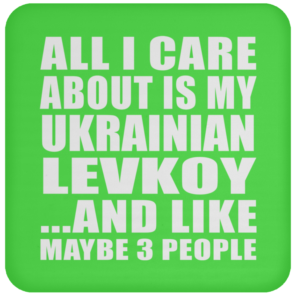 All I Care About Is My Ukrainian Levkoy - Drink Coaster