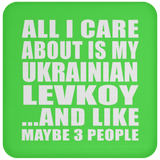 All I Care About Is My Ukrainian Levkoy - Drink Coaster