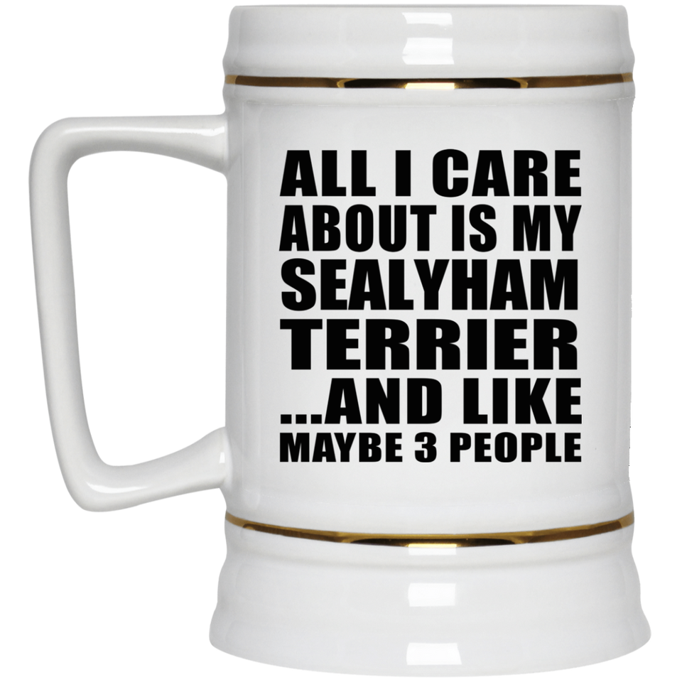 All I Care About Is My Sealyham Terrier - Beer Stein
