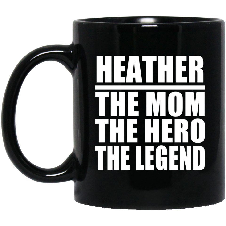 Heather The Mom The Hero The Legend - 11 Oz Coffee Mug Black