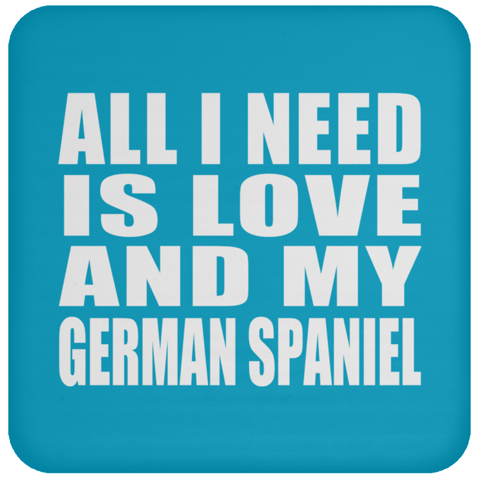 All I Need Is Love And My German Spaniel - Drink Coaster