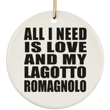 All I Need Is Love And My Lagotto Romagnolo - Circle Ornament