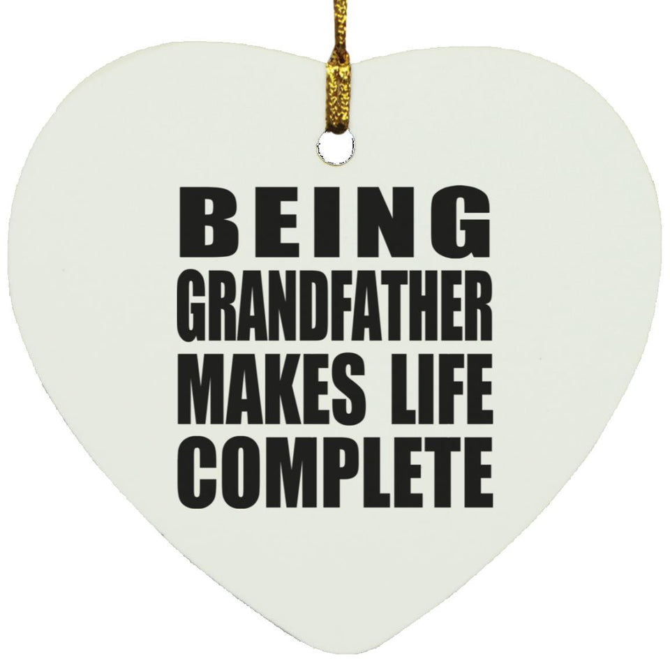 Being Grandfather Makes Life Complete - Heart Ornament