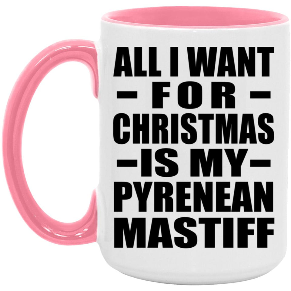 All I Want For Christmas Is My Pyrenean Mastiff - 15oz Accent Mug Pink