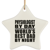 Physiologist By Day World's Best Dad By Night - Star Ornament