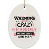 Warning I Have A Crazy Grandma & I Am Not Afraid To Use Her - Oval Ornament