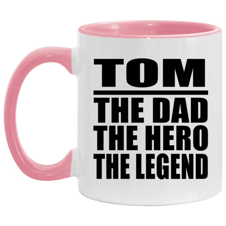 Tom The Dad The Hero The Legend - 11oz Accent Mug Pink