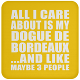 All I Care About Is My Dogue De Bordeaux - Drink Coaster