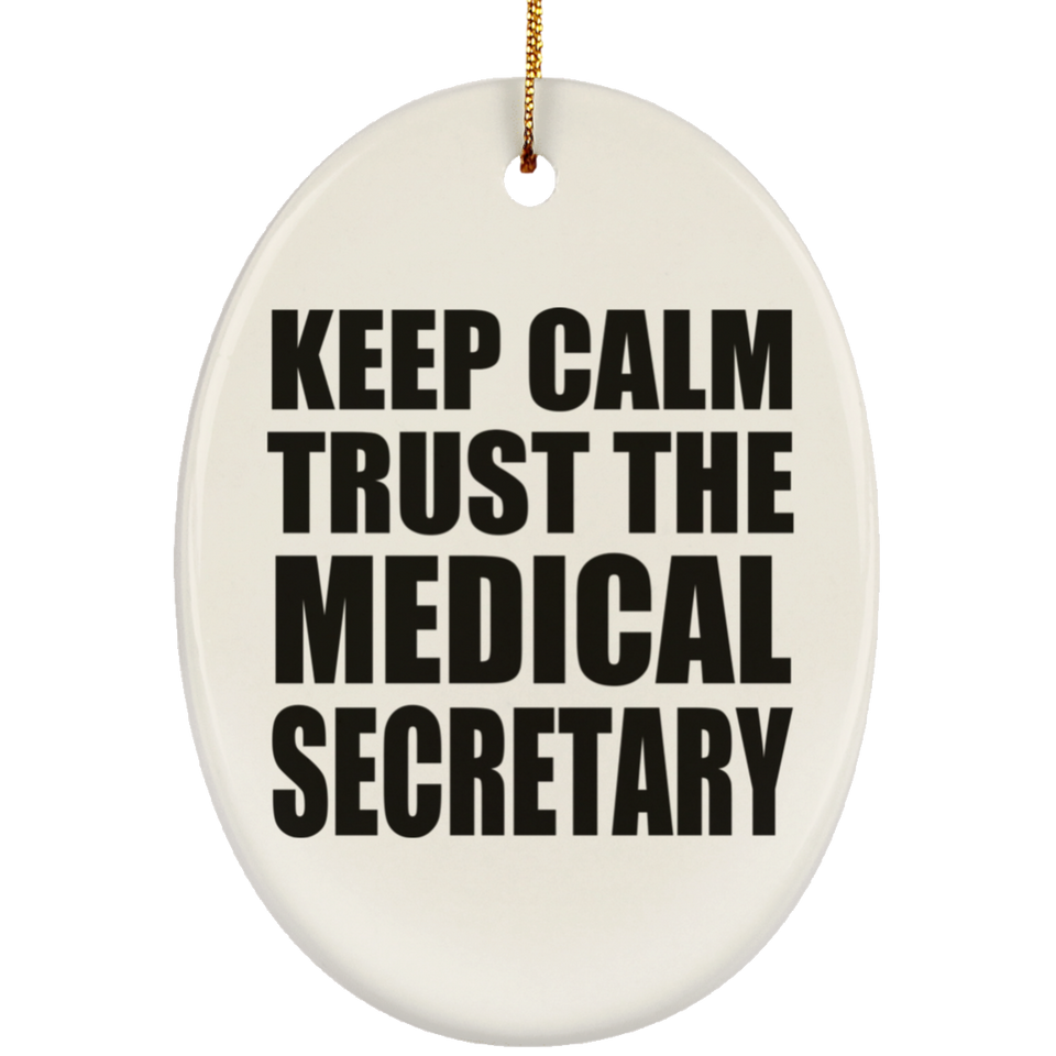 Keep Calm and Trust The Medical Secretary - Oval Ornament