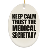 Keep Calm and Trust The Medical Secretary - Oval Ornament