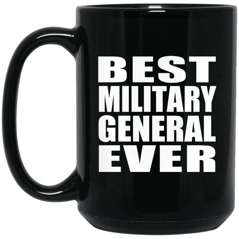Best Military General Ever - 15 Oz Coffee Mug Black