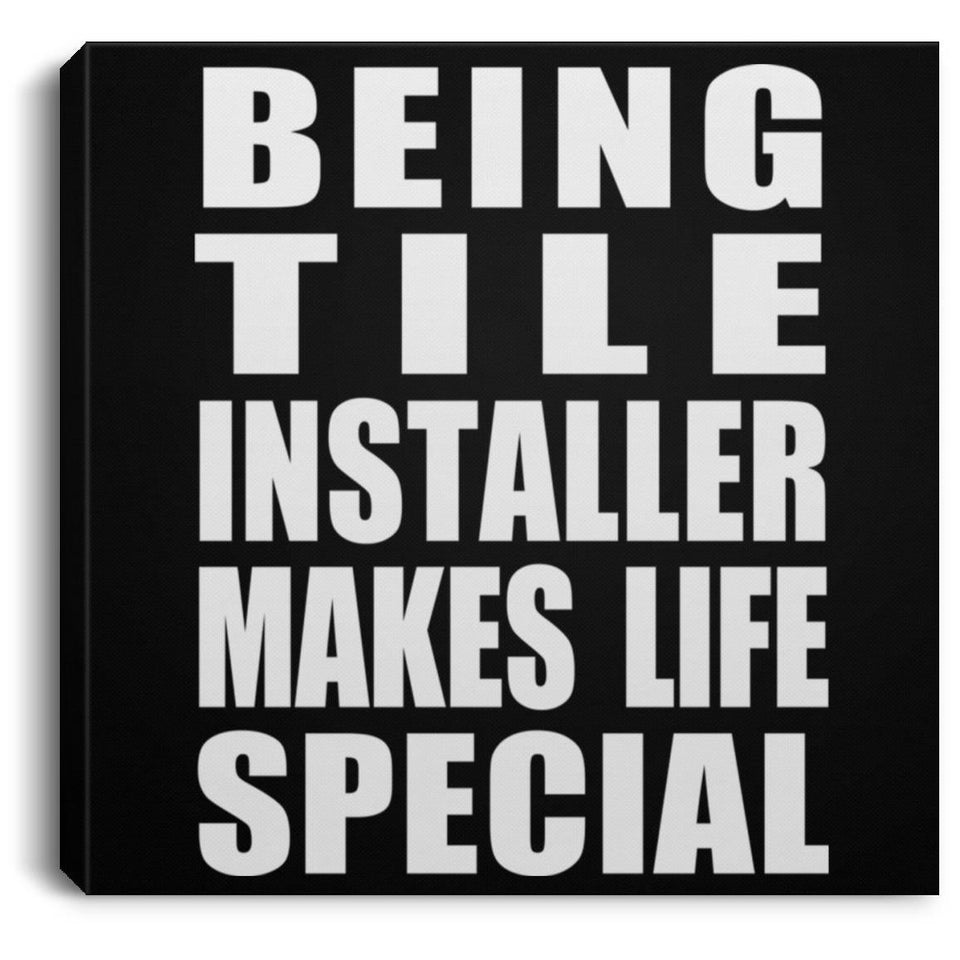 Being Tile Installer Makes Life Special - Canvas Square