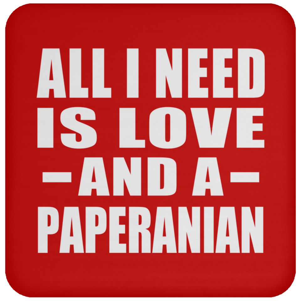 All I Need Is Love And A Paperanian - Drink Coaster