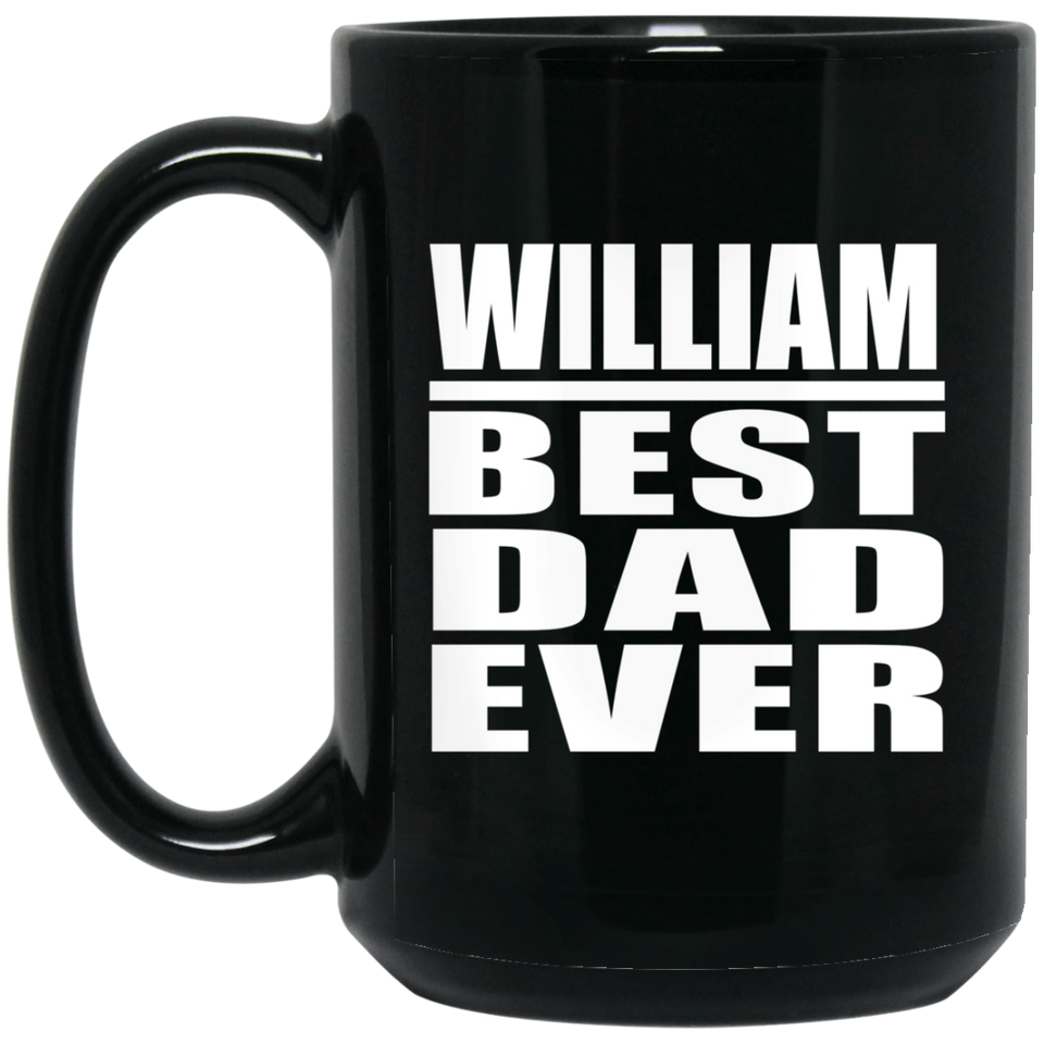 William Best Dad Ever - 15 Oz Coffee Mug Black