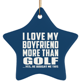 I Love My Boyfriend More Than Golf - Star Ornament