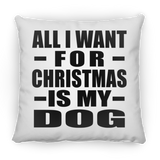 All I Want For Christmas Is My Dog - Throw Pillow