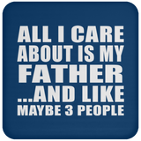 All I Care About Is My Father - Drink Coaster