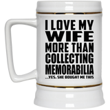 I Love My Wife More Than Collecting Memorabilia - Beer Stein