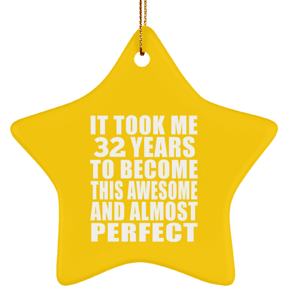 32nd Birthday Took 32 Years To Become Awesome & Perfect - Star Ornament
