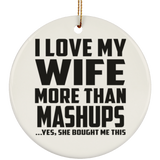 I Love My Wife More Than Mashups - Circle Ornament